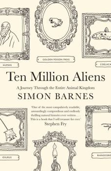 Hardcover Ten Million Aliens: A Journey Through the Entire Animal Kingdom Book