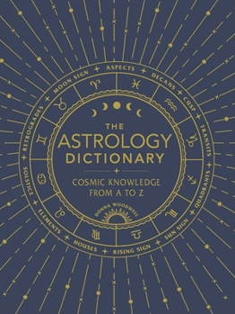 Hardcover The Astrology Dictionary: Cosmic Knowledge from A to Z Book