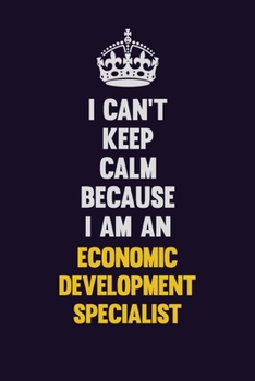 Paperback I can't Keep Calm Because I Am An Economic Development Specialist: Motivational and inspirational career blank lined gift notebook with matte finish Book