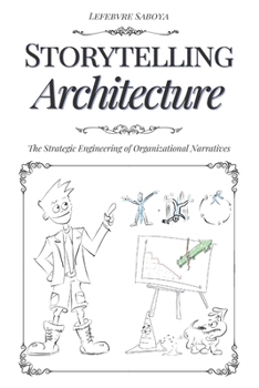 Paperback Storytelling Architecture: The Strategic Engineering of Organizational Narratives Book