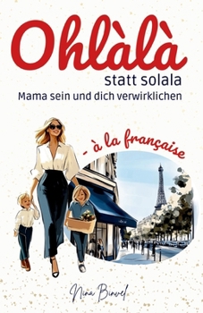 Paperback Ohlàlà statt solala: Mama sein und dich verwirklichen [German] Book