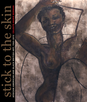 Hardcover Stick to the Skin: African American and Black British Art, 1965-2015 Book