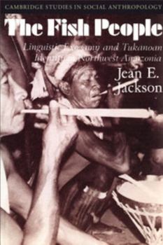 Paperback The Fish People: Linguistic Exogamy and Tukanoan Identity in Northwest Amazonia Book