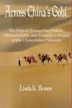 Paperback Across China's Gobi: The lives of Evangeline French, Mildred Cable, and Francesca French of the China Inland Mission Book