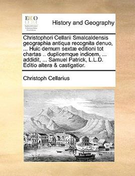 Paperback Christophori Cellarii Smalcaldensis geographia antiqua recognita denuo, ... Huic demum sextæ editioni tot chartas .. duplicemque indicem, ... addidit, [Latin] Book