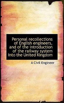 Paperback Personal Recollections of English Engineers, and of the Introduction of the Railway System Into the Book