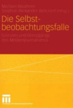Die Selbstbeobachtungsfalle: Grenzen Und Grenzgange Des Medienjournalismus