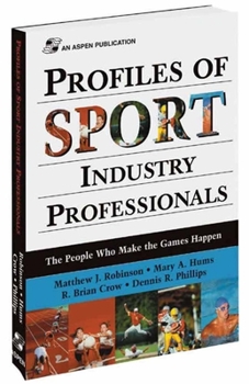 Paperback Profiles of Sport Industry Professionals: The People Who Make the Games Happen: The People Who Make the Games Happen Book