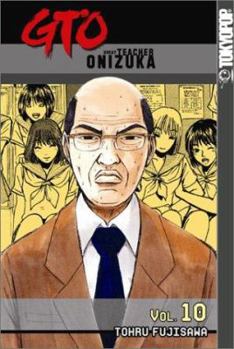 GTO: Great Teacher Onizuka, Vol. 10 - Book #10 of the GTO: Great Teacher Onizuka