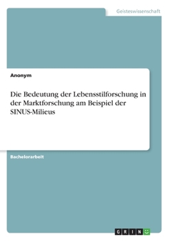 Paperback Die Bedeutung der Lebensstilforschung in der Marktforschung am Beispiel der SINUS-Milieus [German] Book