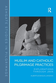 Paperback Muslim and Catholic Pilgrimage Practices: Explorations Through Java Book