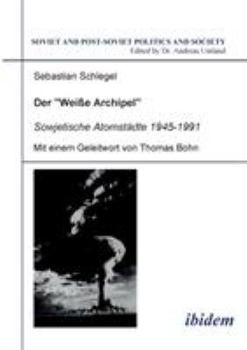 Paperback Der Weisse Archipel - Sowjetische Atomstädte 1945-1991. [German] Book