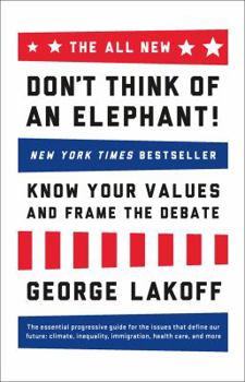 Paperback The All New Don't Think of an Elephant!: Know Your Values and Frame the Debate Book