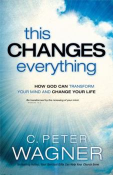 Paperback This Changes Everything: How God Can Transform Your Mind and Change Your Life Book