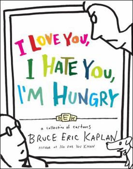 Hardcover I Love You, I Hate You, I'm Hungry: A Collection of Cartoons Book