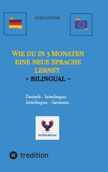 Hardcover Wie du in 3 Monaten eine neue Sprache lernst - bilingual: Deutsch - Interlingua / Germano - Interlingua [German] Book