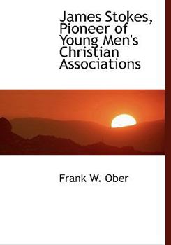 James Stokes, Pioneer of Young Men's Christian Associations