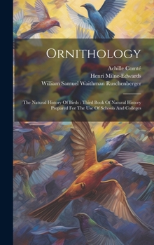 Hardcover Ornithology: The Natural History Of Birds: Third Book Of Natural History Prepared For The Use Of Schools And Colleges Book