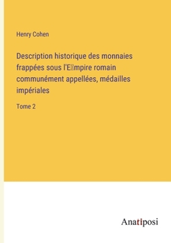 Paperback Description historique des monnaies frappées sous l'E&#789;mpire romain communément appellées, médailles impériales: Tome 2 [French] Book