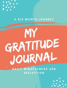 Paperback Gratitude Journal: A Six Month Guide To Cultivate An Attitude Of Gratitude and Mindfulness: Gratitude Journal, Diary, Planner Book