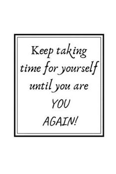 Paperback Keep taking time for yourself until you are YOU AGAIN!: Inspirational Notebook/ Journal 120 Pages (6"x 9") Book