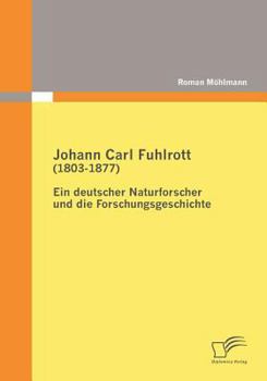 Paperback Johann Carl Fuhlrott (1803-1877): Ein deutscher Naturforscher und die Forschungsgeschichte [German] Book