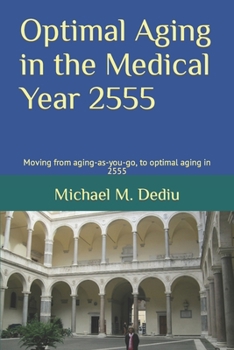 Paperback Optimal Aging in the Medical Year 2555: Moving from aging-as-you-go, to optimal aging in 2555 Book