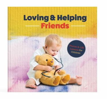 Loving & Helping Friends : Photos and Life Lessons for Children