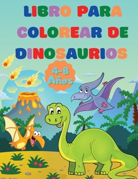 Dinosaurios Libro de Colorear: 40 Increíbles Ilustraciones de Dinosaurios para Niños Aventureros de 4 a 8 Años