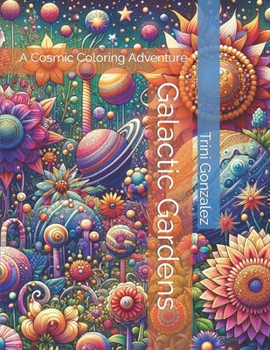 Paperback Galactic Gardens: A Cosmic Coloring Adventure Book