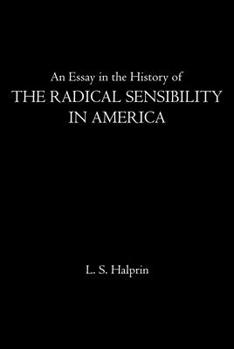 An Essay in the History of the Radical Sensibility in America: Hawthorne, Melville, and Whitman