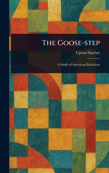 The Goose Step: A Study Of American Education