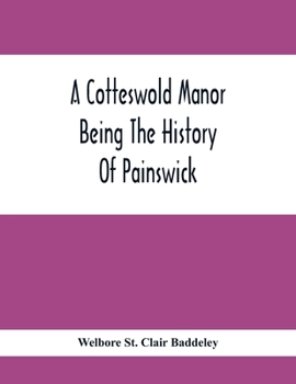 Paperback A Cotteswold Manor; Being The History Of Painswick Book