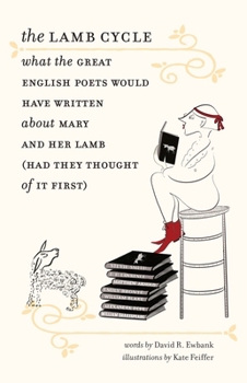 The Lamb Cycle: What the Great English Poets Would Have Written About Mary and Her Lamb