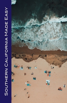 Paperback Southern California Made Easy: The Top Sights of Santa Barbara, Los Angeles, San Diego, Palm Springs, Joshua Tree, Mojave Desert, Death Valley, and Mo Book