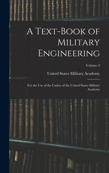A Text-Book of Military Engineering: For the Use of the Cadets of the United States Military Academy; Volume 2