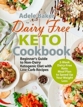 Paperback Dairy Free Keto Cookbook: Beginner's Guide to Non-Dairy Ketogenic Diet with Low-Carb Recipes & 2-Week Dairy-Free Keto Meal Plan to Speed Up Your Book