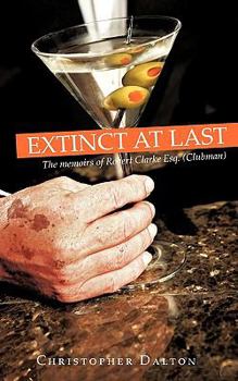 Paperback Extinct at Last: The Memoirs of Robert Clarke Esq. ( Clubman ) Book