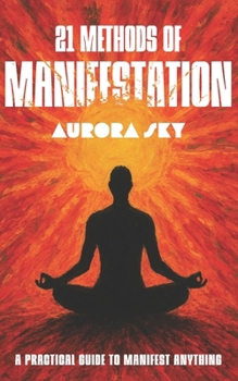 Paperback 21 Methods of Manifestation: Daily Techniques to Align with Your Goals and Accelerate Personal Growth Book