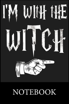 Paperback I'm With The Witch Notebook: Blank Lined, Composition Book for School Planner Diary Writing Notes, Taking Notes, Recipes, Sketching, Writing, Organ Book