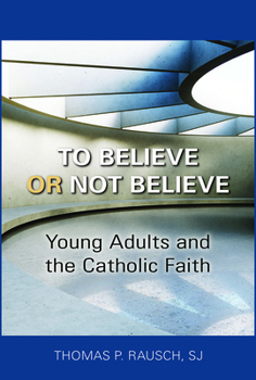 Paperback To Believe or Not Believe: Young Adults and the Catholic Faith Book