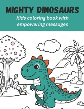 Paperback Mighty Dinosaurs: Kids coloring book with empowering messages Book