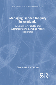 Managing Gender Inequity in Academia: A Guide for Faculty and Administrators in Public Affairs Programs (Routledge Public Affairs Education)