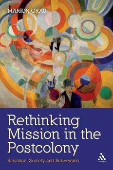 Paperback Rethinking Mission in the Postcolony: Salvation, Society and Subversion Book