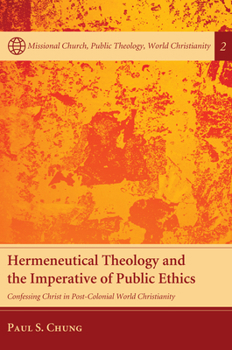 Paperback Hermeneutical Theology and the Imperative of Public Ethics: Confessing Christ in Post-Colonial World Christianity Book