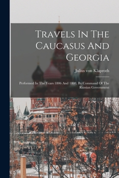 Paperback Travels In The Caucasus And Georgia: Performed In The Years 1806 And 1808, By Command Of The Russian Government Book