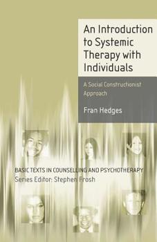 An Introduction to Systemic Therapy with Individuals: A Social Constructionist Approach (Basic Texts in Counselling & Psychotherapy) - Book  of the Basic Texts in Counselling and Psychotherapy