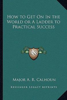 Paperback How to Get On In the World or A Ladder to Practical Success Book