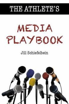 Paperback The Athlete's Media Playbook: Your Game Plan for Interviewing, Speaking, and Building Community Book
