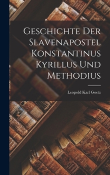 Geschichte der Slavenapostel Konstantinus Kyrillus und Methodius